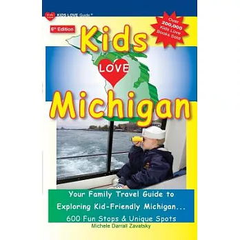 Kids Love Michigan: Your Family Travel Guide to Exploring Kid-Friendly Michigan, 600 Fun Stops & Unique Spots