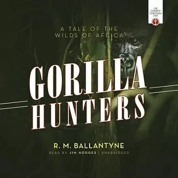 Gorilla Hunters: A Tale of the Wilds of Africa - Library Edition