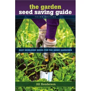 The Garden Seed Saving Guide: Easy Heirloom Seeds for the Home Gardener
