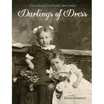 Darlings of Dress: Children’s Costume 1860–1920