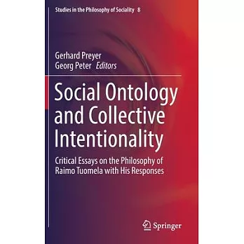 Social Ontology and Collective Intentionality: Critical Essays on the Philosophy of Raimo Tuomela With His Responses