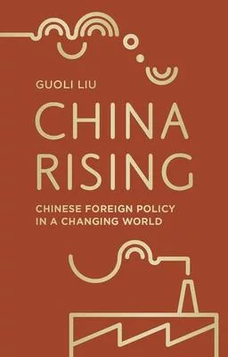 China Rising: Chinese Foreign Policy in a Changing World