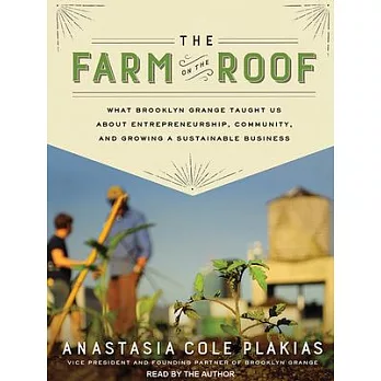 The Farm on the Roof: What Brooklyn Grange Taught Us About Entrepreneurship, Community, and Growing a Sustainable Business