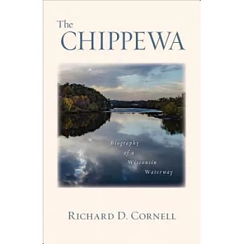 The Chippewa: Biography of a Wisconsin Waterway