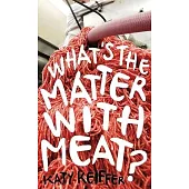 What’s the Matter With Meat?