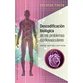Descodificacion biologica de los problemas cardiovasculares/ Biological Decoding of Cardiovascular Problems: Sintomas, Significa