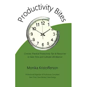 Productivity Bites: Concise, Practical Productivity Tips & Resources to Save Time and Cultivate Life Balance