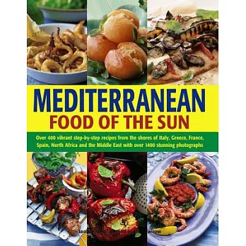 Mediterranean Food of the Sun: Over 400 Vibrant Step-by-step Recipes from the Shores of Italy, Greece, France, Spain, North Afri