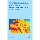 Post-Multicultural Writers as Neo-Cosmopolitan Mediators