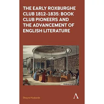 The Early Roxburghe Club 1812-1835: Book Club Pioneers and the Advancement of English Literature