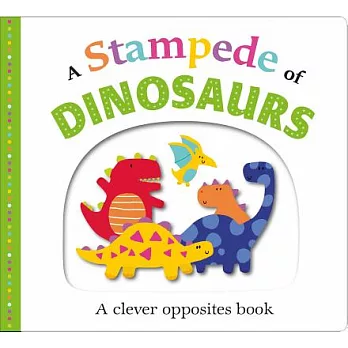 A Stampede of Dinosaurs: An Opposites Book