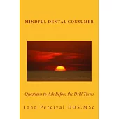 Mindful Dental Consumer: Questions to Ask Before the Drill Turns