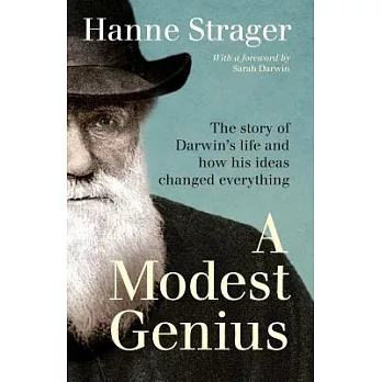 A Modest Genius: The Story of Darwin’s Life and How His Ideas Changed Everything