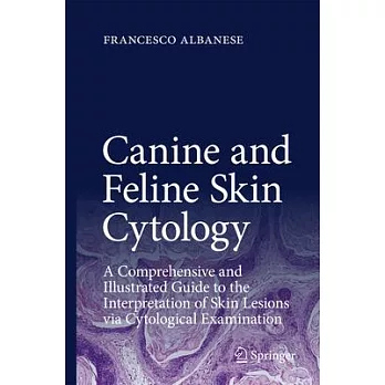 Canine and Feline Skin Cytology: A Comprehensive and Illustrated Guide to the Interpretation of Skin Lesions Via Cytological Examination