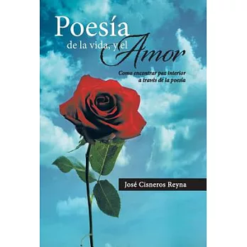 Poesia de la vida, y el Amor: Como Encontrar Paz Interior a Traves De La Poesia