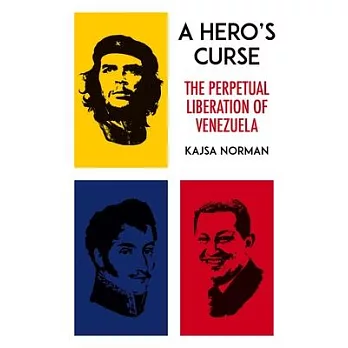 A Hero’s Curse: The Perpetual Liberation of Venezuela