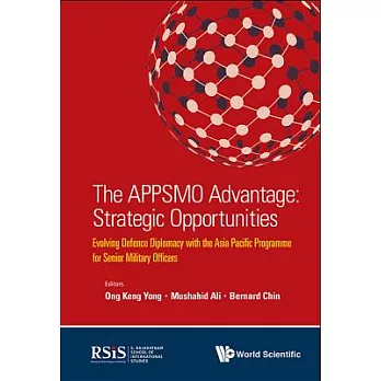 The APPSMO Advantage: Strategic Opportunities: Evolving Defence Diplomacy with the Asia Pacific Programme for Senior Military Of