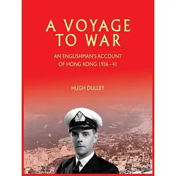 A Voyage to War: An Englishman’s Account of Hong Kong, 1936-41