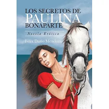 Los Secretos De Paulina Bonaparte: Novela Erótica