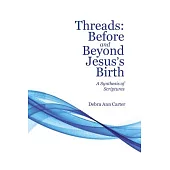 Threads: Before and Beyond Jesus’s Birth: A Synthesis of Scriptures