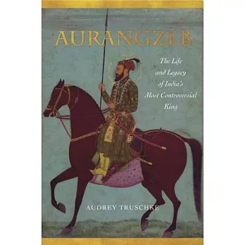 Aurangzeb: The Life and Legacy of India’s Most Controversial King