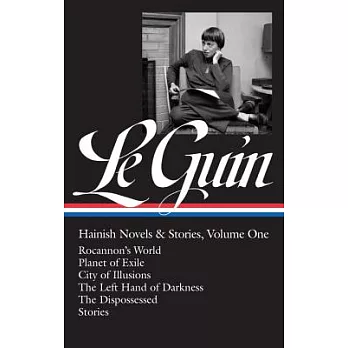 Ursula K. Le Guin: Hainish Novels & Stories: Rocannon’s World / Planet of Exile / City of Illusions / the Left Hand of Darkness