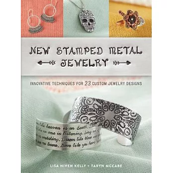 New Stamped Metal Jewelry: Innovative Techniques for 23 Custom Jewelry Designs