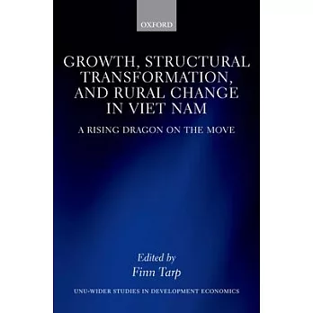 Growth, Structural Transformation, and Rural Change in Viet Nam: A Rising Dragon on the Move
