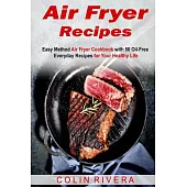 Air Fryer Recipes: Easy Method Air Fryer Cookbook With 50 Oil-Free Everyday Recipes for Your Healthy Life