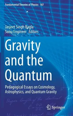 Gravity and the Quantum: Pedagogical Essays on Cosmology, Astrophysics, and Quantum Gravity
