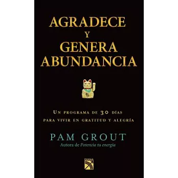 Agradece y genera abundacia/ Thank  & Grow Rich: In Programa De 30 Dias Para Vivir En Gratitude Y Alegria / in 30 Days Program t