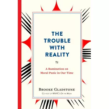 The Trouble with Reality: A Rumination on Moral Panic in Our Time