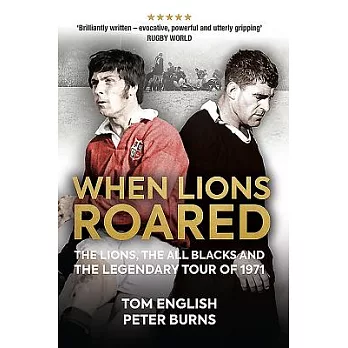 When Lions Roared: The Lions, the All Blacks and the Legendary Tour of 1971
