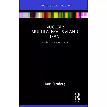 Nuclear Multilateralism and Iran: Inside Eu Negotiations