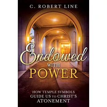 Endowed with Power: Temple Symbolism and the Atonement of Christ