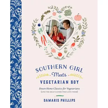 Southern Girl Meets Vegetarian Boy: Down-Home Classics for Vegetarians (and the Meat Eaters Who Love Them)