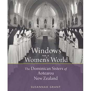 Windows on a Women’s World: The Dominican Sisters of Aotearoa New Zealand