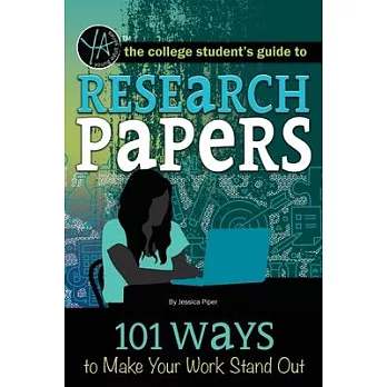 The College Student’s Guide to Research Papers: 101 Ways to Make Your Work Stand Out