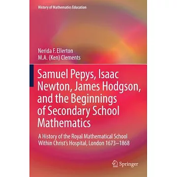 Samuel Pepys, Isaac Newton, James Hodgson, and the Beginnings of Secondary School Mathematics: A History of the Royal Mathematic