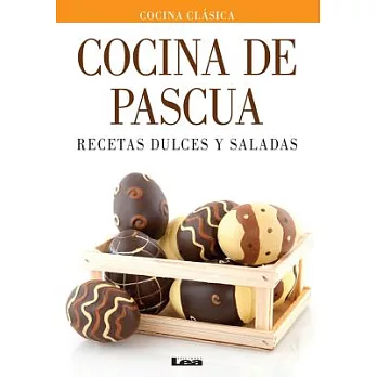 Cocina de Pascua / Easter Cooking: Recetas dulces y saladas / Sweet and Savory Recipes