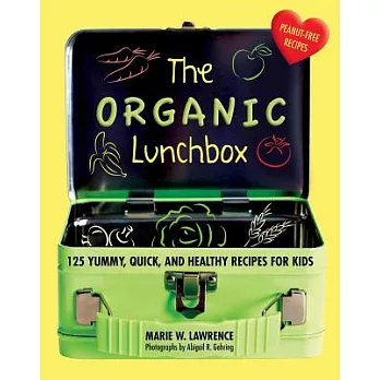 The Organic Lunchbox: 125 Yummy, Quick, and Healthy Recipes for Kids