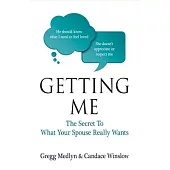 Getting Me: The Secret to What Your Spouse Really Wants