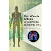 Descodificación biológica de los problemas respiratorios / Biological Decoding of Respiratory Problems: Sintomas, Significados Y