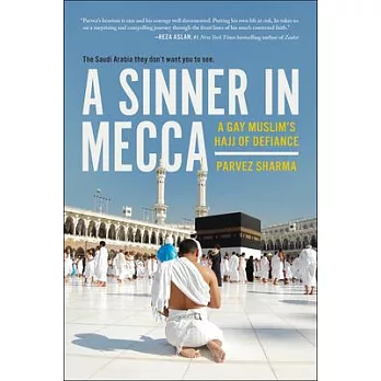 A Sinner in Mecca: A Gay Muslim’s Hajj of Defiance