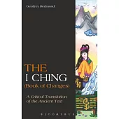 The I Ching (Book of Changes): A Critical Translation of the Ancient Text