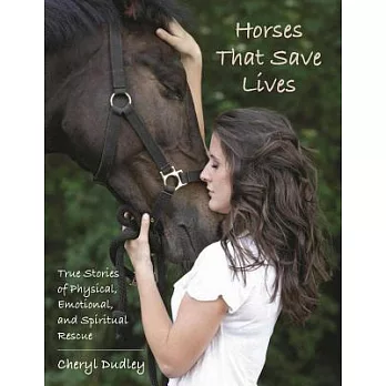 Horses That Save Lives: True Stories of Physical, Emotional, and Spiritual Rescue