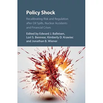 Policy Shock: Recalibrating Risk and Regulation After Oil Spills, Nuclear Accidents and Financial Crises