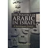 The Politics of Arabic in Israel: A Sociolinguistic Analysis