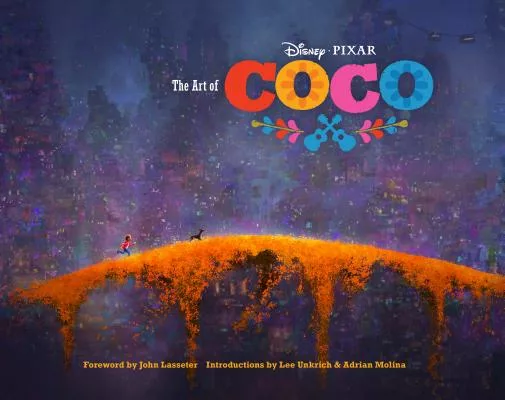 The Art of Coco: (pixar Fan Animation Book, Pixar’s Coco Concept Art Book)