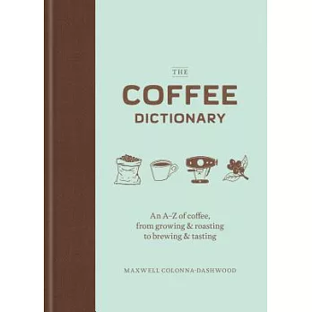 The Coffee Dictionary: An A-Z of Coffee, from Growing & Roasting to Brewing & Tasting (Coffee Lovers Gifts, Gifts for Coffee Lovers, Coffee S